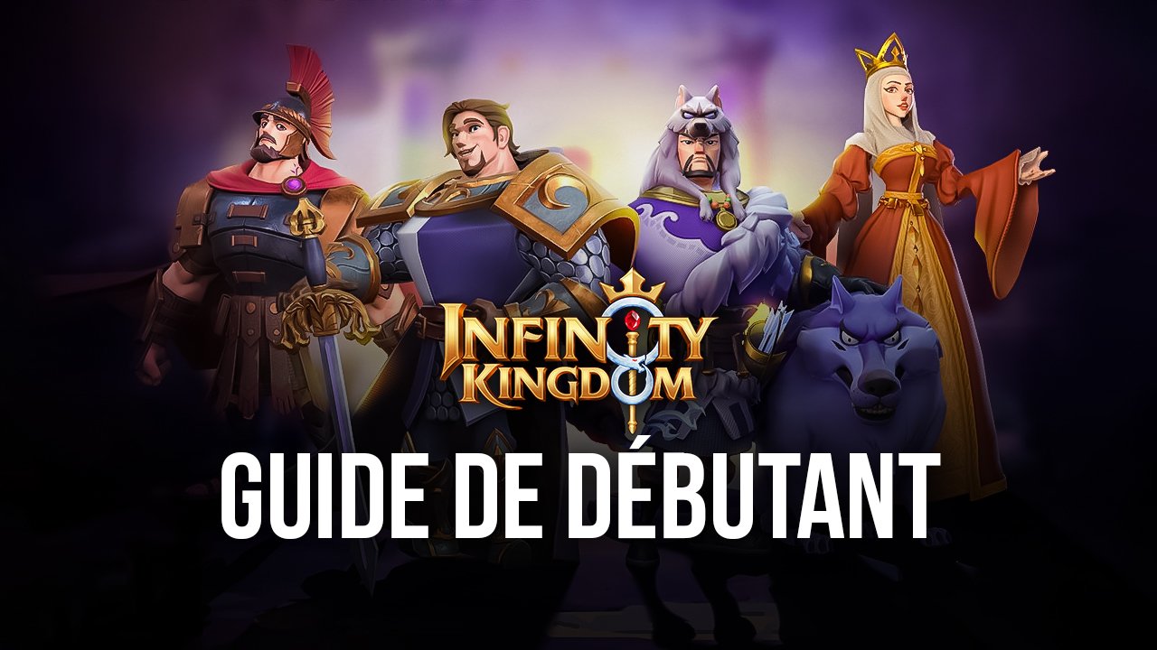 Guide De D Butant Pour D Marrer Du Bon Pied Dans Infinity Kingdom Sur