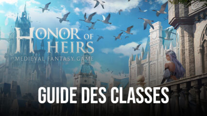 Le Guide des Classes pour Honor of Heirs – Les Meilleures Classes pour Chaque Style de Jeu