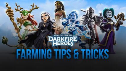 Best Darkfire Heroes Farming Tips and Tricks