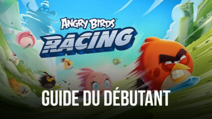 Les Meilleurs Conseils pour Gagner Toutes les Courses dans Angry Birds Racing