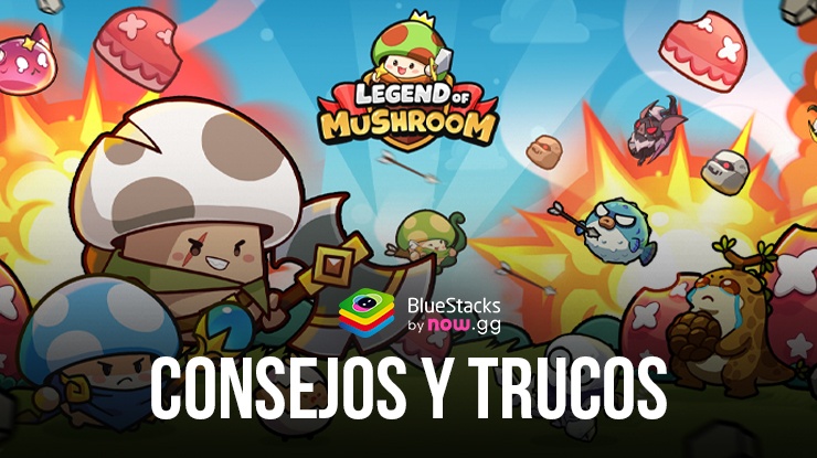 Consejos y trucos de Legend of Mushroom: El dominio mundial a tu alcance