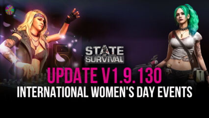 State of Survival Latest Update v1.9.130 Explained – International Women’s Day Events