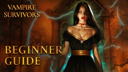 Beginner’s Guide for Vampire Survivors – Everything You Need to Know Before Getting Started