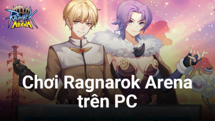 Ragnarok Arena – Monster SRPG: Trở lại với thế giới Ragnarok qua tựa game chiến thuật trên PC