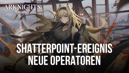 Arknights – Neue Operatoren Horn, Rockrock, Heidi, und Chestnut in Shatterpoint-Ereignis