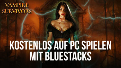 Vampire Survivors kostenlos auf dem PC – So benutzt du BlueStacks, um das beste Spielerlebnis zu genießen