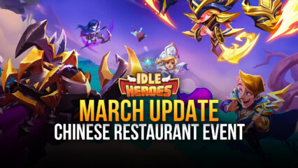 Idle Heroes March Update – New Event, New Content, and More!