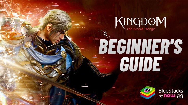 Kingdom: The Blood Pledge – Beginner’s Guide to Get a Good Start