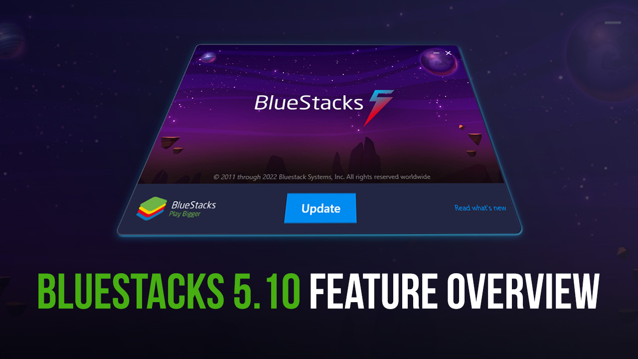 BlueStacks 5.10 Feature Overview - Everything That’s New in the Latest Version of our Android 