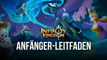 Anfängerleitfaden für den Einstieg in Infinity Kingdom auf dem PC