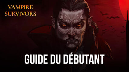 Guide du Débutant et Conseils dans Vampire pour Survivre et Gagner Vos Parties