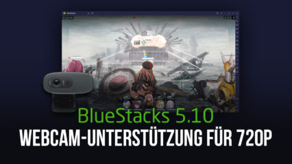 BlueStacks 5.10 Update bringt Webcam-Unterstützung für 720p-Auflösung