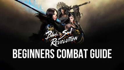 Blade and Soul: Revolution on PC – Beginners Combat Guide
