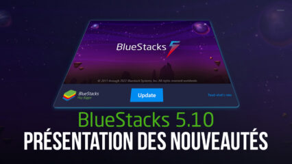 Présentation des Ajouts de BlueStacks 5.10 – Toutes les Nouveautés dans la Dernière Version de Notre Emulateur