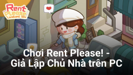 Rent Please! – Giả Lập Chủ Nhà: Làm quản lý chung cư cùng BlueStacks