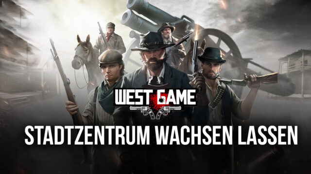 West Game auf dem PC: Wie Du Dein Stadtzentrum Schnell Wachsen Lässt