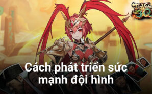 Tân Vương 3Q: Hướng dẫn phát triển sức mạnh đội hình