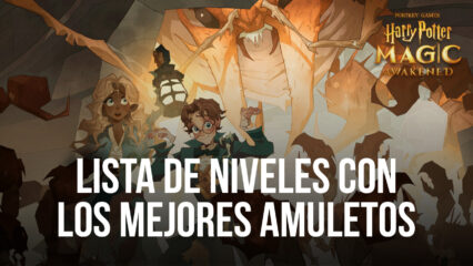 Harry Potter: Magic Awakened – Lista de niveles con los mejores amuletos para usar