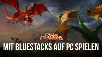 Wie man Call of Dragons auf dem PC mit BlueStacks spielt