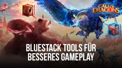 Call of Dragons auf dem PC – Nutze unsere BlueStacks Tools, um dein Spielerlebnis zu verbessern