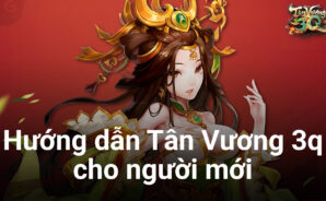 Bí kíp tranh đoạt ngôi vương trong Tân Vương 3Q dành cho tân thủ