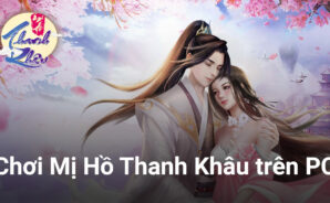 Trải nghiệm game nhập vai tu tiên Mị Hồ Thanh Khâu trên PC