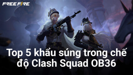 Free Fire OB36: Top 5 khẩu súng tốt nhất để sử dụng ở chế độ Clash Squad