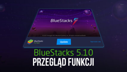 Przegląd funkcji BlueStacks 5.10 — wszystko, co nowe w ostatniej wersji naszego Android App Player