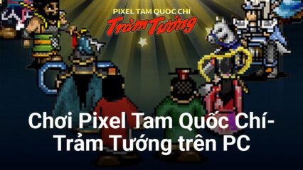 Chơi Pixel Tam Quốc Chí-Trảm Tướng trên PC với BlueStacks