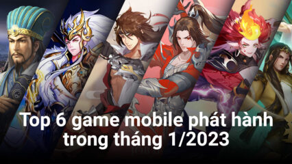 Top 6 game mobile dự kiến phát hành tại Việt Nam tháng 1/2023