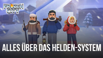 Frozen City Helden-Guide – Alles, was du über das Helden-System wissen musst