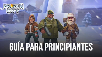 Guía para principiantes de Frozen City aprende los conceptos básicos para sobrevivir en Frozen Wilderness