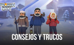 Consejos, trucos y estrategias de Frozen City para progresar y completar etapas