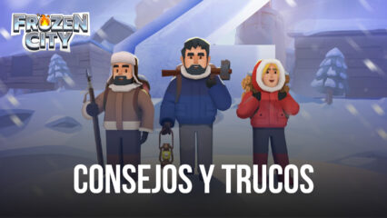 Consejos, trucos y estrategias de Frozen City para progresar y completar etapas