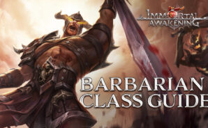 Immortal Awakening Barbarian Class Guide – Everything You Need to Know About the Mighty Barbarian