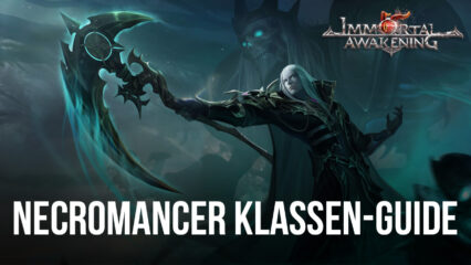 Immortal Awakening Necromancer Guide – Alles, was du über den gerissenen Necromancer wissen musst