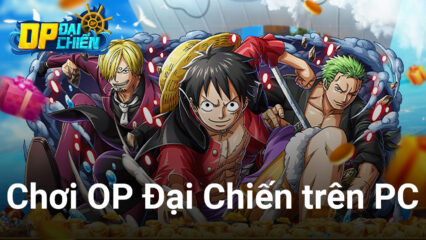 Cùng chơi OP Đại Chiến, game chiến thuật One Piece mới toanh vừa ra mắt trên PC