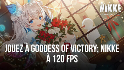 Jouez à Goddess of Victory: NIKKE à 120 FPS Exclusivement sur BlueStacks