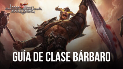 Guía de clase de bárbaro de Immortal Awakening todo lo que necesitas saber sobre el poderoso bárbaro