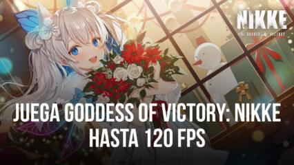 Juega a Goddess of Victory: NIKKE a una impresionante velocidad de 120 FPS exclusivamente en BlueStacks