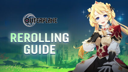 Outerplane Rerolling Guide – Get the Best Start on Global Launch