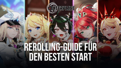 OUTERPLANE CBT Rerolling-Guide – Hol dir den besten Start beim Global Launch