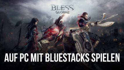Wie man Bless Global auf dem PC mit BlueStacks spielt