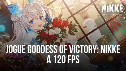 Jogue Goddess of Victory: NIKKE a 120 FPS com o Android 11, exclusivamente no BlueStacks