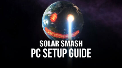 Solar Smash – How to Enjoy this Destruction Simulation Game on PC with BlueStacks