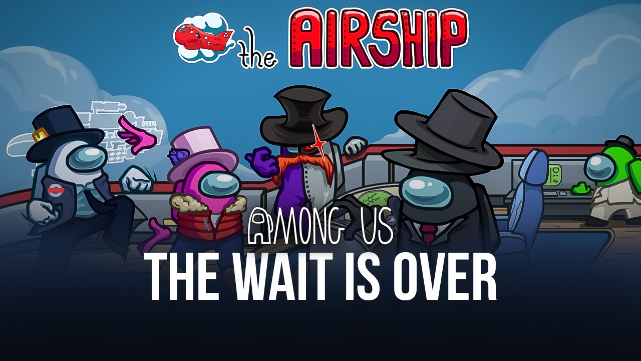 Among Us Finally The Wait Is Over As The Airship Map Arrives On March 31 Bluestacks