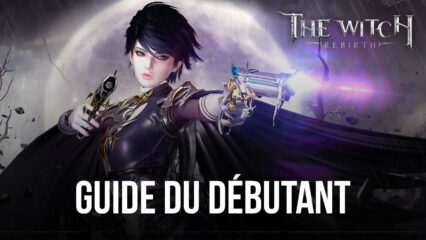 Le Guide du Débutant de BlueStacks pour Jouer à The Witch: Rebirth