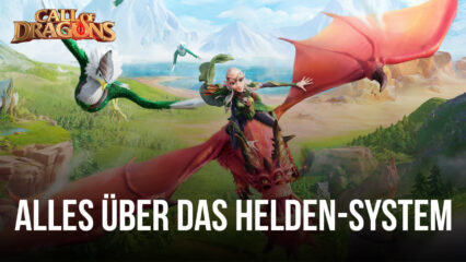 Helden-Guide für Call of Dragons – Alles, was du über das Helden-System wissen musst