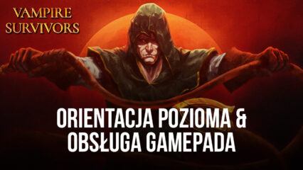 Vampire Survivors Podręcznik instalacji BlueStacks na PC dotyczący orientacji poziomej i obsługi gamepada