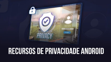 Novos recursos de privacidade do Android 11 fazem do BlueStacks a plataforma de jogos para dispositivos móveis mais segura a rodar no PC